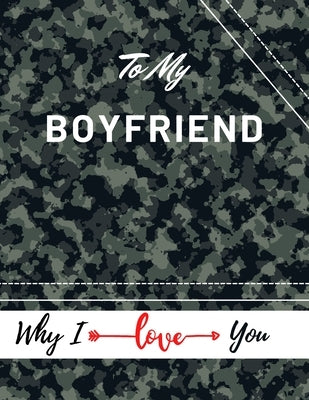 To My Boyfriend Why I Iove You: Valentine's Day Notebook Gift Love Messages Journal Love Notes Dairy (8,5 x 11 ) 100 Pages Blank Grid Notebook by Daisy, Adil