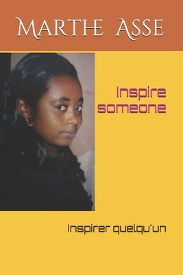 Inspire someone: Inspirer quelqu'un by Annan Kingsley- N., Marthe Asse