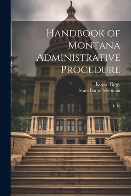 Handbook of Montana Administrative Procedure: 1978 by Tippy, Roger