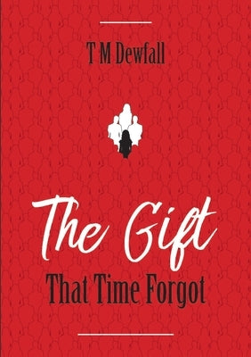 The Gift That Time Forgot by Dewfall, T. M.