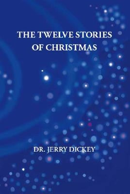 The Twelve Stories of Christmas by Dickey, Jerry