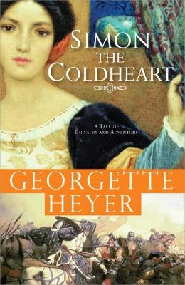 Simon the Coldheart: A Tale of Chivalry and Adventure by Heyer, Georgette