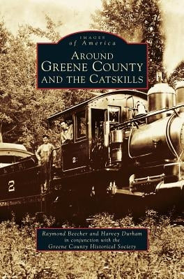Around Greene County and the Catskills by Beecher, Raymond