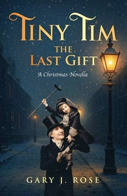 Tiny Tim: The Last Gift by Rose, Gary J.