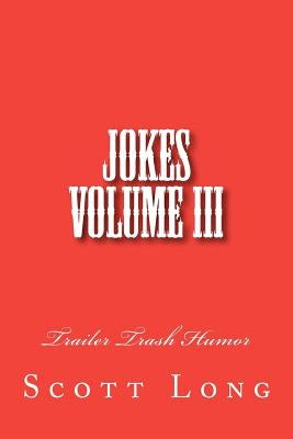 Jokes Volume III: Trailer Trash Humor by Long, Scott
