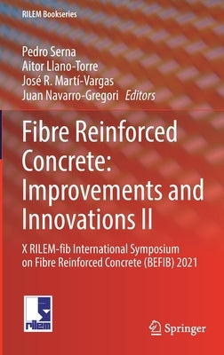 Fibre Reinforced Concrete: Improvements and Innovations II: X Rilem-Fib International Symposium on Fibre Reinforced Concrete (Befib) 2021 by Serna, Pedro