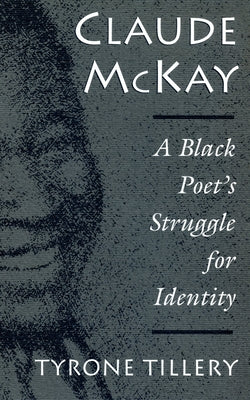 Claude McKay: A Black Poet's Struggle for Identity by Tillery, Tyrone