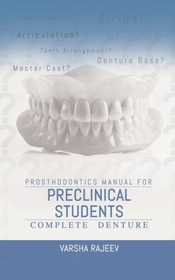 Prosthodontics Manual for Preclinical Students-Complete Denture by Varsha Rajeev