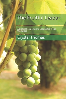 The Fruitful Leader: A Biblical Perspective to Leadership in the Workplace by Banner, Terron