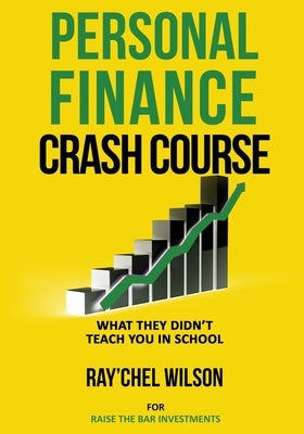 Personal Finance Crash Course: What They Didn't Teach You in School by Wilson, Ray'chel