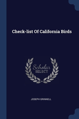 Check-list Of California Birds by Grinnell, Joseph