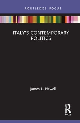 Italy's Contemporary Politics by Newell, James