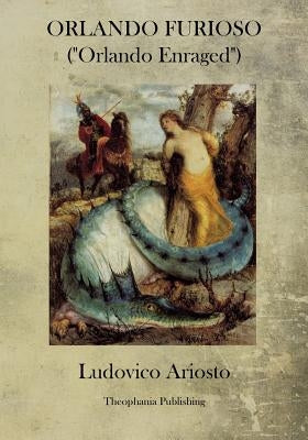 Orlando Furioso: Orlando Enraged by Ariosto, Ludovico