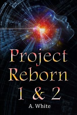 Project Reborn 1 & 2 by White, A.