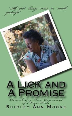 A Lick and A Promise: Remembering Mom, Descendant of a Wiyot Tribe by Moore, Shirley Ann