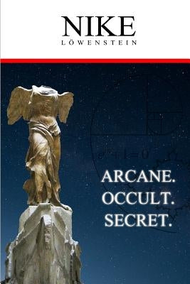 Nike: Arcane. Occult. Secret. by Von Lowenstein, Alexander Karl Friedric