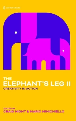 Elephant's Leg II: Creativity in Action by Hight, Craig