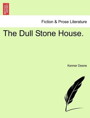 The Dull Stone House. by Deene, Kenner