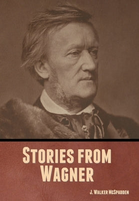 Stories from Wagner by McSpadden, J. Walker