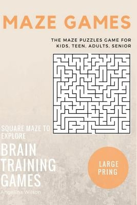 Maze Games: The Maze Puzzles Game for Kids, Teen, Adults, Senior, Brain Training Games, Square Maze to Explore by Wilson, Angelina