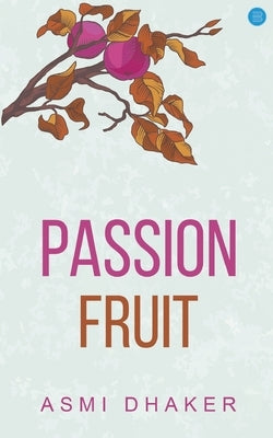 Passion Fruit by Dhaker, Asmi