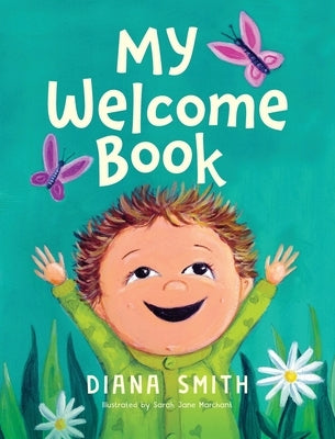 My Welcome Book: A Children's Book Celebrating the Arrival of a New Baby by Smith, Diana