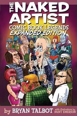 The Naked Artist: Comic Book Legends - Expanded Edition by Emerson, Hunt