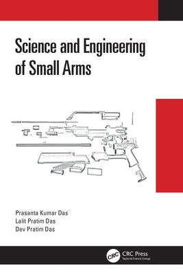Science and Engineering of Small Arms by Kumar Das, Prasanta