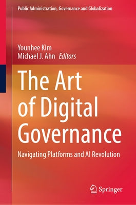 The Art of Digital Governance: Navigating Platforms and AI Revolution by Kim, Younhee