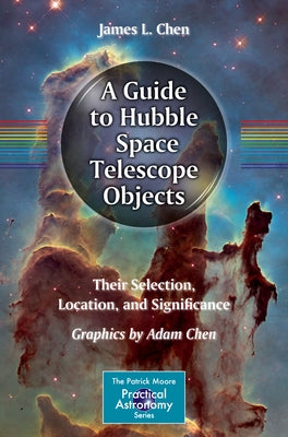 A Guide to Hubble Space Telescope Objects: Their Selection, Location, and Significance by Chen, James L.