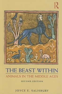 The Beast Within: Animals in the Middle Ages by Salisbury, Joyce E.