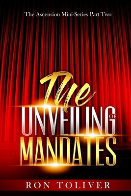 The Unveiling of Mandates: The Ascension Mini-Series Part Two by Toliver, Ron