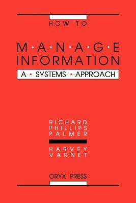How to Manage Information: A Systems Approach by Palmer, Richard