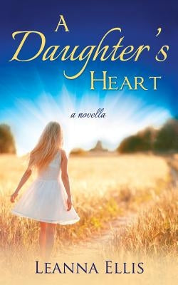 A Daughter's Heart by Ellis, Leanna