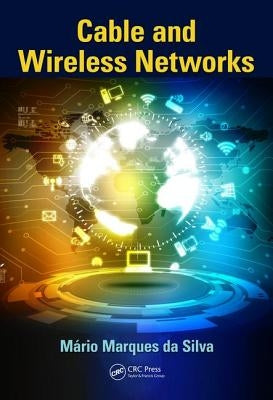 Cable and Wireless Networks: Theory and Practice by Da Silva, Mário Marques