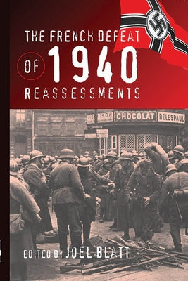 The French Defeat of 1940: Reassessments by Blatt, Joel