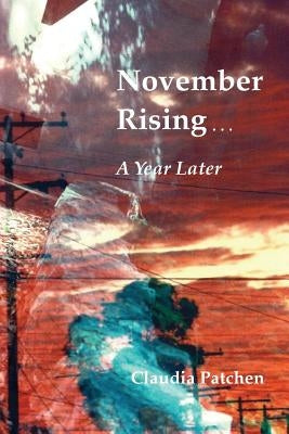 November Rising: A Year Later by Patchen, Claudia