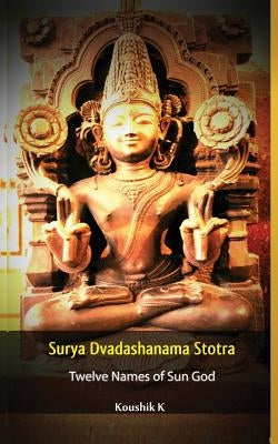 Surya Dvadashanama Stotra: Twelve Names of Sun God by K, Koushik