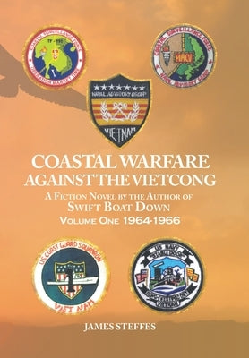 Coastal Warfare Against the Vietcong: Volume One 1964-1966 by Steffes, James