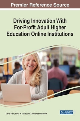 Driving Innovation With For-Profit Adult Higher Education Online Institutions by Stein, David
