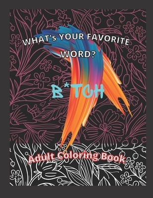 What's Your Favorite Word? B*TCH: Adult Coloring Book by Cunningham, Cheri