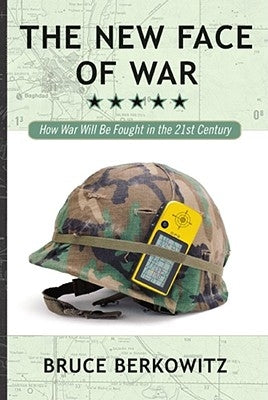 The New Face of War: How War Will Be Fought in the 21st Century by Berkowitz, Bruce