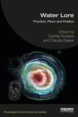 Water Lore: Practice, Place and Poetics by Roulière, Camille