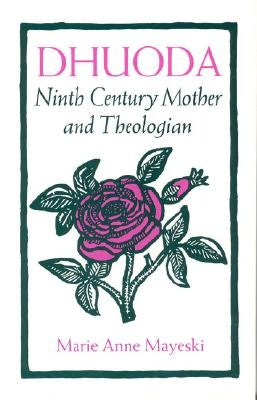 Dhuoda: Ninth Century Mother and Theologian by Mayeski, Marie