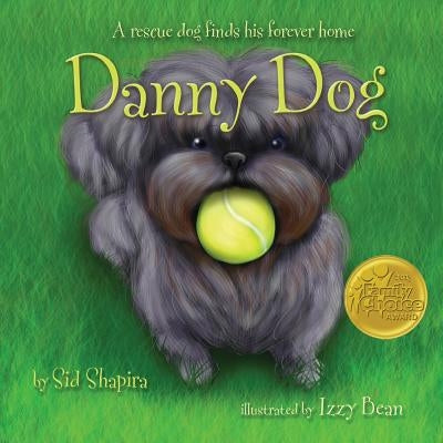 Danny Dog: A Rescue Dog Finds His Forever Home by Shapira, Sid