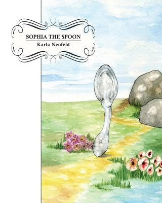 Sophia the Spoon by Neufeld, Karla