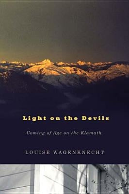 Light on the Devils: Coming of Age on the Klamath by Wagenknecht, Louise