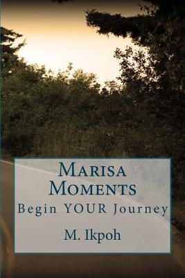 Marisa Moments: Begin your Journey by Ikpoh, C.