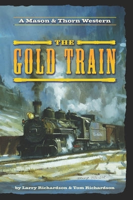 The Gold Train: A Mason & Thorn Western by Richardson, Tom
