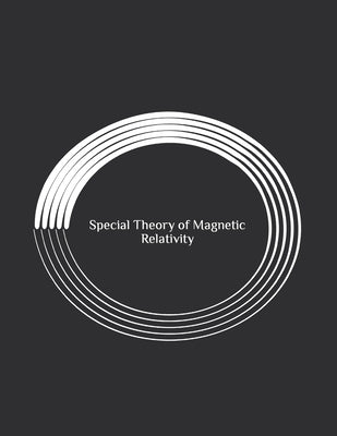 Special Theory of Magnetic Relativity by Sanger, Zachary